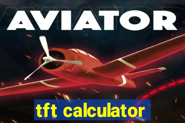 tft calculator